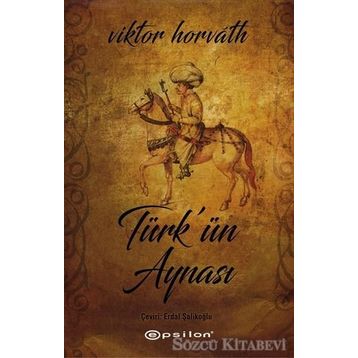 Türk’ün Aynası - Viktor Horvath