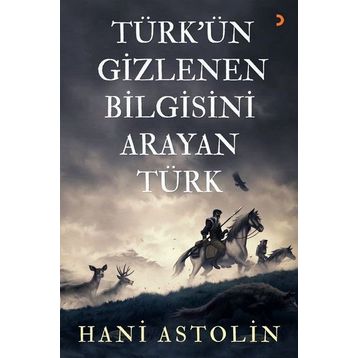 Türk'ün Gizlenen Bilgisini Arayan Türk - Hani Astolin