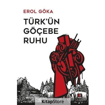 TÜRK'ÜN GÖÇEBE RUHU - EROL GÖKA