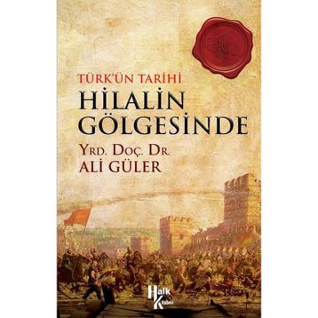 Türkün Tarihi Hilalin Gölgesinde - Ali Güler