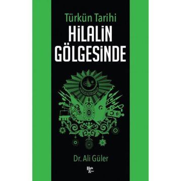 Türkün Tarihi Hilalin Gölgesinde - Ali Güler