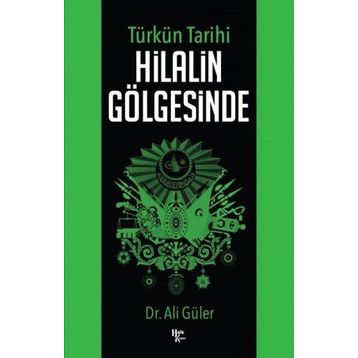 Türkün Tarihi Hilalin Gölgesinde - Ali Güler