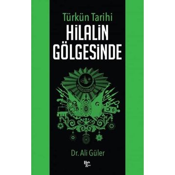 Türkün Tarihi Hilalin Gölgesinde - Ali Güler