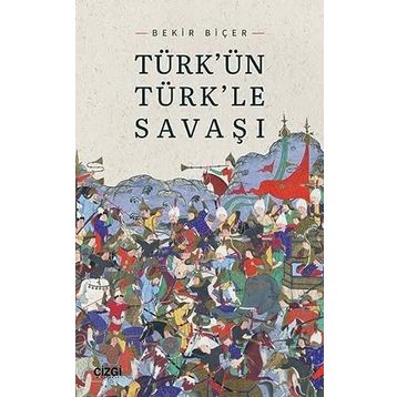 Türkün Türkle Savaşı - Bekir Biçer