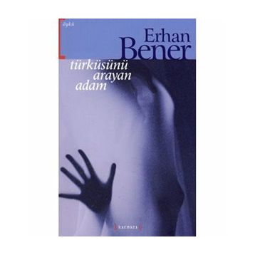 TÜRKÜSÜNÜ ARAYAN ADAM - ERHAN BENER