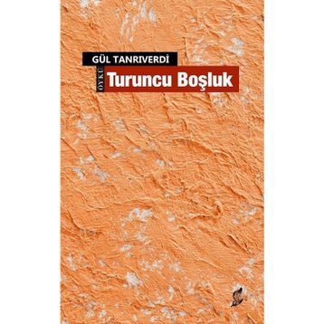 Turuncu Boşluk - Gül Tanrıverdi