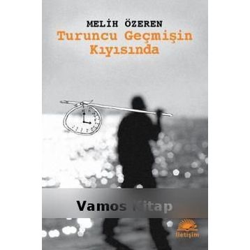 TURUNCU GEÇMİŞİN KIYISINDA - MELIH ÖZEREN