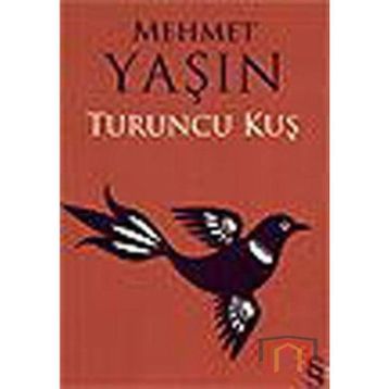 TURUNCU KUŞ - Mehmet Yaşın
