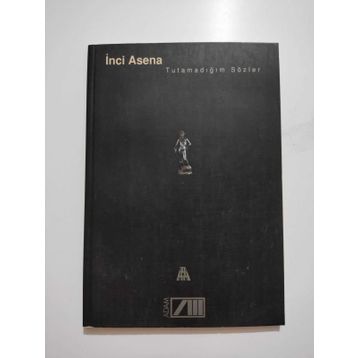 TUTAMADIĞIM SÖZLER - İNCİ ASENA