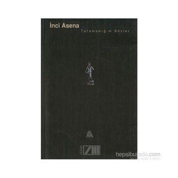 TUTAMADIĞIM SÖZLER - İNCİ ASENA