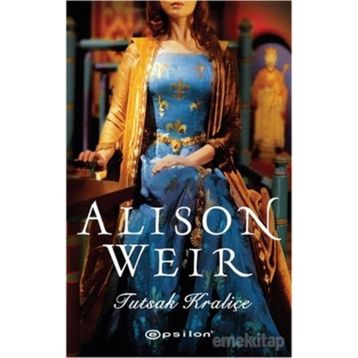 Tutsak Kraliçe - Alison Weir