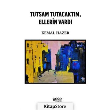 Tutsam Tutacaktım, Ellerin Vardı - Kemal Hazer
