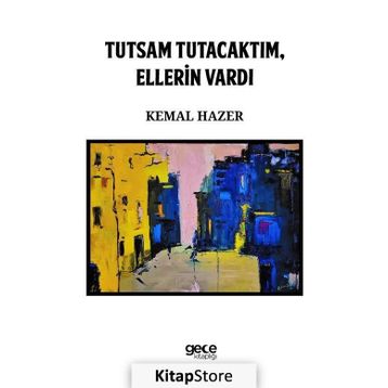 Tutsam Tutacaktım, Ellerin Vardı - Kemal Hazer