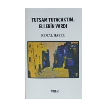 Tutsam Tutacaktım, Ellerin Vardı - Kemal Hazer