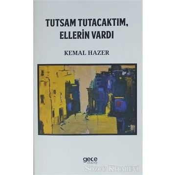 Tutsam Tutacaktım, Ellerin Vardı - Kemal Hazer