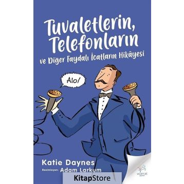 Tuvaletlerin Telefonların ve Diğer Faydalı İcatların Hikayesi - Katie Daynes