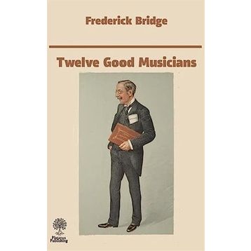 Twelve Good Musicians - Frederick Bridge