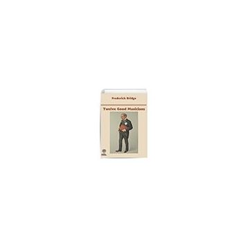 Twelve Good Musicians - Frederick Bridge