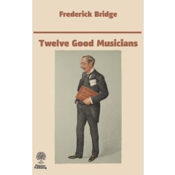 Twelve Good Musicians - Frederick Bridge
