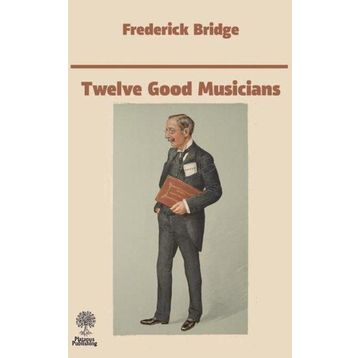 Twelve Good Musicians - Frederick Bridge