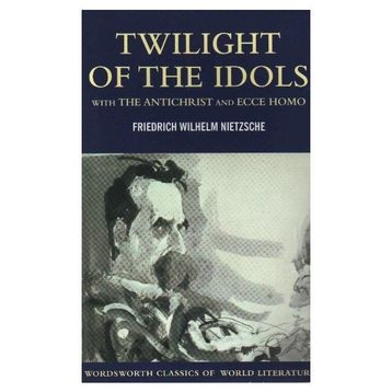 TWILIGHT OF THE IDOLS - FRIEDRICH WILHELM NIETZSCHE