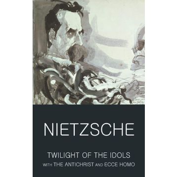 TWILIGHT OF THE IDOLS - FRIEDRICH WILHELM NIETZSCHE