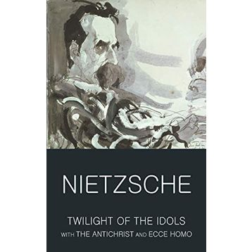 TWILIGHT OF THE IDOLS - FRIEDRICH WILHELM NIETZSCHE