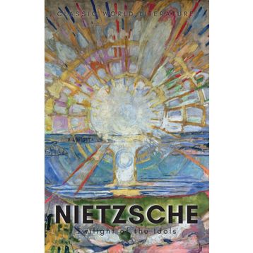 TWILIGHT OF THE IDOLS - FRIEDRICH WILHELM NIETZSCHE