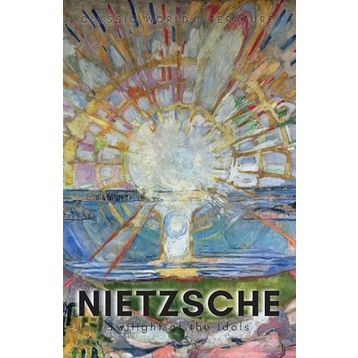 TWILIGHT OF THE IDOLS - FRIEDRICH WILHELM NIETZSCHE