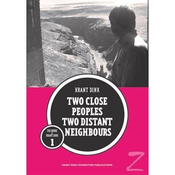 Two Close Peoples Two Distant Neighbours - Hrant Dink