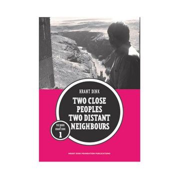 Two Close Peoples Two Distant Neighbours - Hrant Dink
