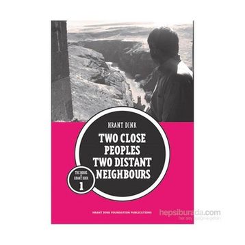 Two Close Peoples Two Distant Neighbours - Hrant Dink