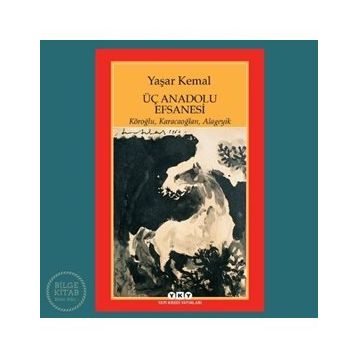 ÜÇ ANADOLU EFSANESI KÖROĞLU, KARACAOĞLAN, ALAGEYIK - YAŞAR KEMAL
