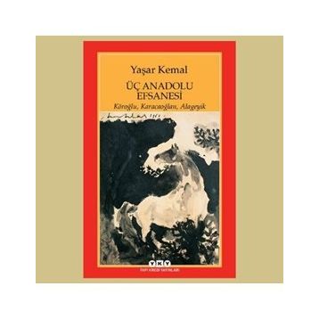 ÜÇ ANADOLU EFSANESI KÖROĞLU, KARACAOĞLAN, ALAGEYIK - YAŞAR KEMAL