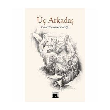 Üç Arkadaş - Ömer Küçükmehmetoğlu