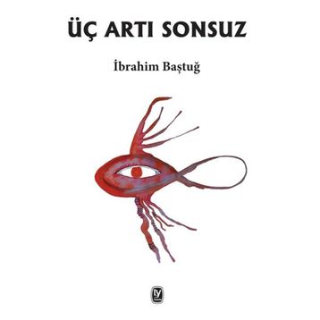 Üç Artı Sonsuz - İbrahim Baştuğ