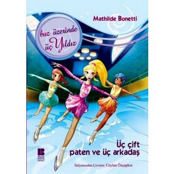 ÜÇ ÇİFT PATEN VE ÜÇ ARKADAŞ BUZ ÜZERİNDE ÜÇ YILDIZ - MATHILDE BONETTI