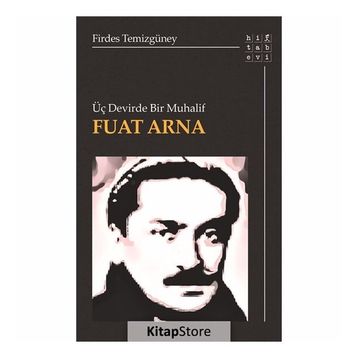 Üç Devirde Bir Muhalif - Fuat Arna