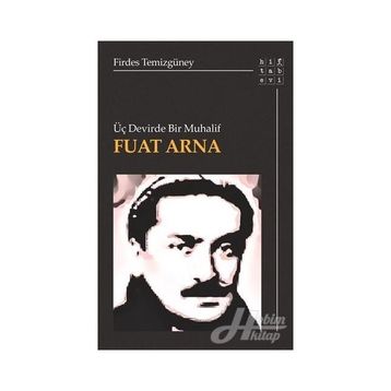 Üç Devirde Bir Muhalif - Fuat Arna