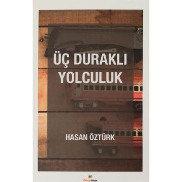 Üç Duraklı Yolculuk - Hasan Öztürk