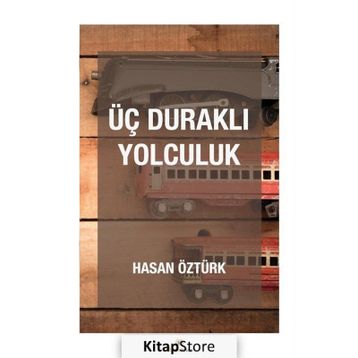 Üç Duraklı Yolculuk - Hasan Öztürk