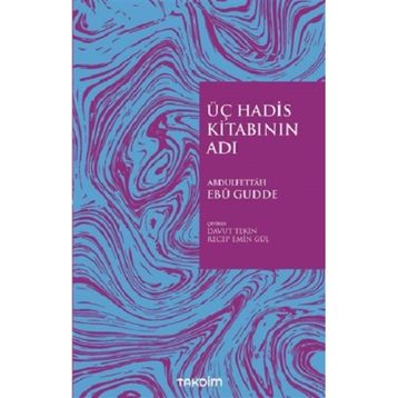 Üç Hadis Kitabının Adı - Abdulfettah Ebu Gudde