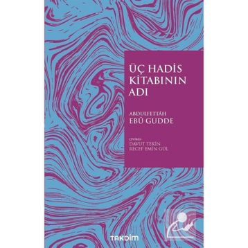 Üç Hadis Kitabının Adı - Abdulfettah Ebu Gudde