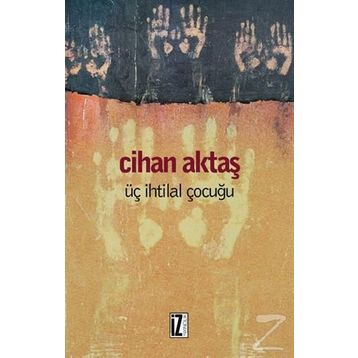 ÜÇ İHTİLAL ÇOCUĞU - CIHAN AKTAŞ
