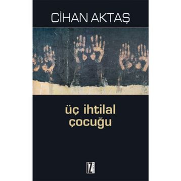 ÜÇ İHTİLAL ÇOCUĞU - CIHAN AKTAŞ