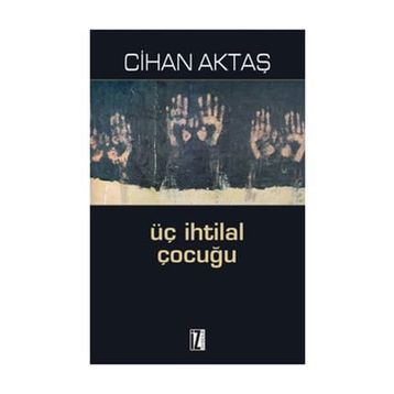ÜÇ İHTİLAL ÇOCUĞU - CIHAN AKTAŞ