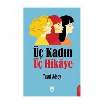 Üç Kadın Üç Hikaye - Yusuf Adsoy