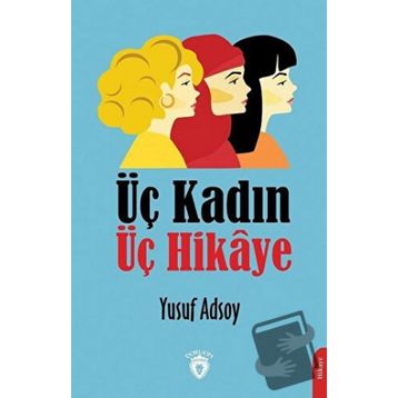 Üç Kadın Üç Hikaye - Yusuf Adsoy