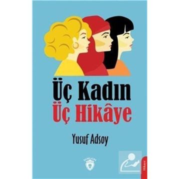 Üç Kadın Üç Hikaye - Yusuf Adsoy