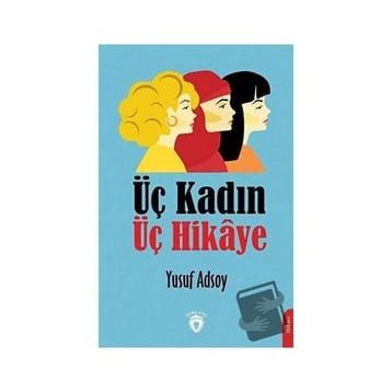 Üç Kadın Üç Hikaye - Yusuf Adsoy